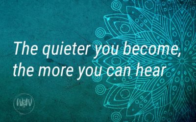 The Quieter You Become…