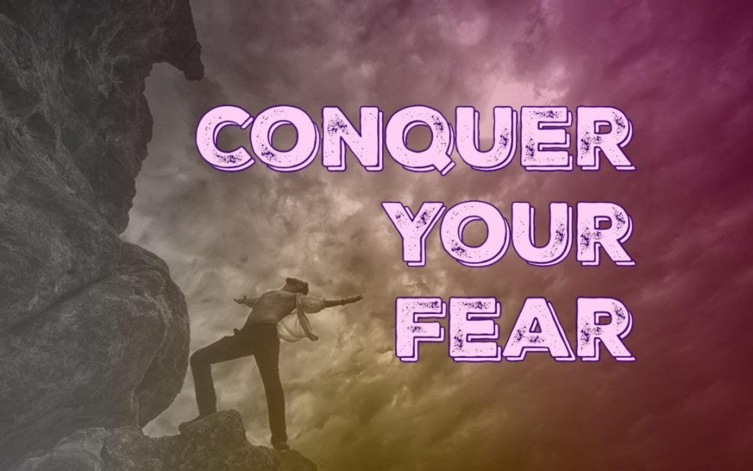 Conquer Your Fear